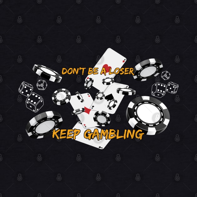 Don't be a loser, keep gambling. Funny Saying Quote, Las Vegas, Bets Reference by JK Mercha